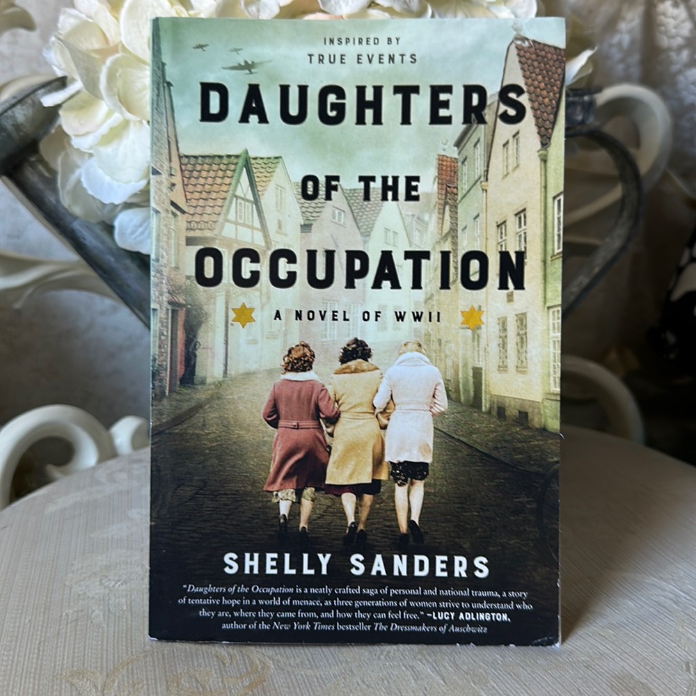 NWT DAUGHTERS OF THE OCCUPATION- A novel of World War II-author Shelly Sanders